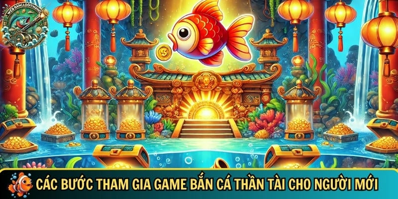 Tìm hiểu chi tiết cách tham gia chơi game bắn cá thần tài