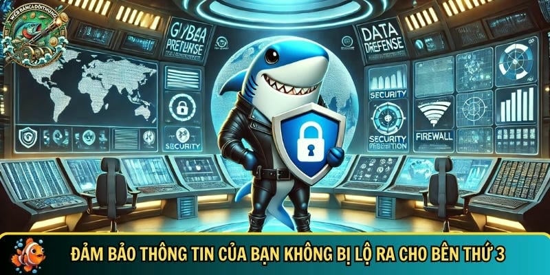 Chúng tôi đảm bảo thông tin của bạn không bị lộ ra ngoài 
