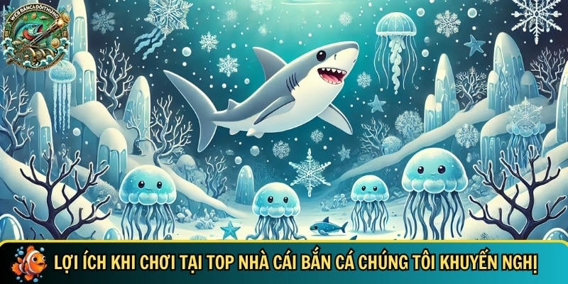Ưu điểm nổi bật khi bạn chơi các nhà cái bắn cá chúng tôi khuyến nghị