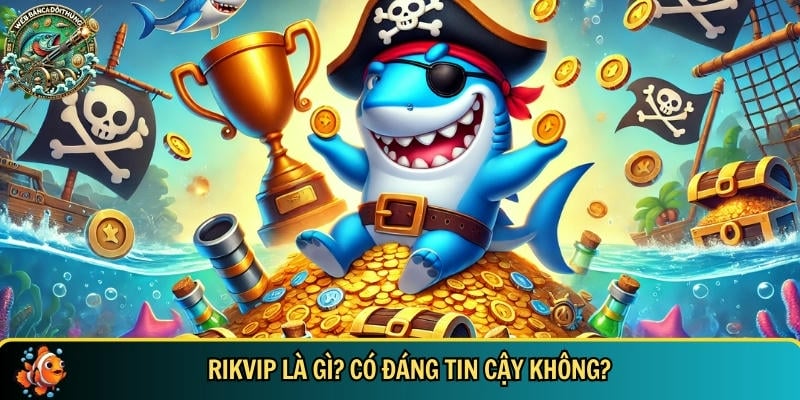Khám phá tổng quan về cổng game RIKVIP