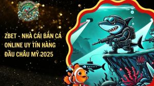 Zbet – Nhà Cái Bắn Cá Online Uy Tín Hàng Đầu Châu Mỹ 2025
