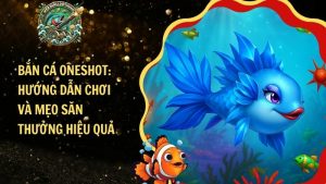 Bắn Cá Oneshot: Hướng Dẫn Chơi Và Mẹo Săn Thưởng Hiệu Quả