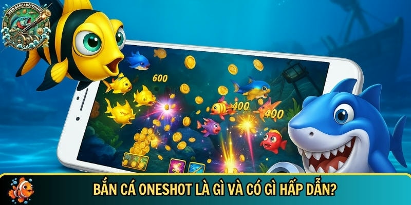Giới thiệu tổng quan về tựa game bắn cá oneshot