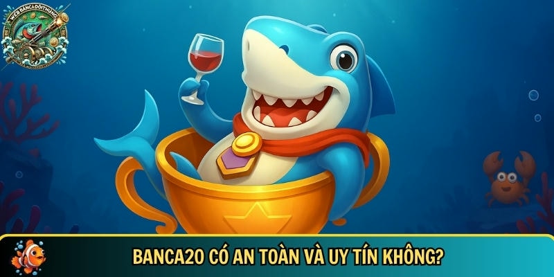 Nền tảng banca 20 cam kết đảm bảo an toàn cho người chơi