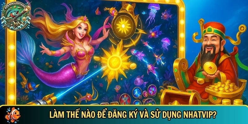 Hướng dẫn người mới cách tham gia NHATVIP chi tiết