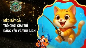 Mèo Bắt Cá: Trò Chơi Giải Trí Đáng Yêu Và Thư Giãn​