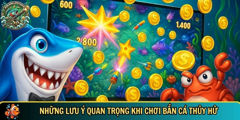 Tổng hợp các lưu ý quan trọng khi chơi bắn cá thủy hử