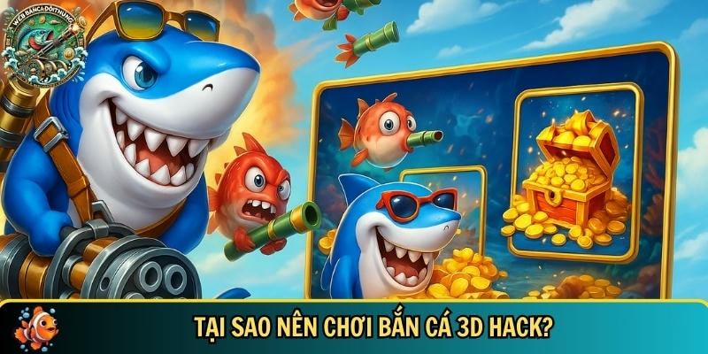 Những lợi ích nổi bật khi chơi bắn cá 3D hack